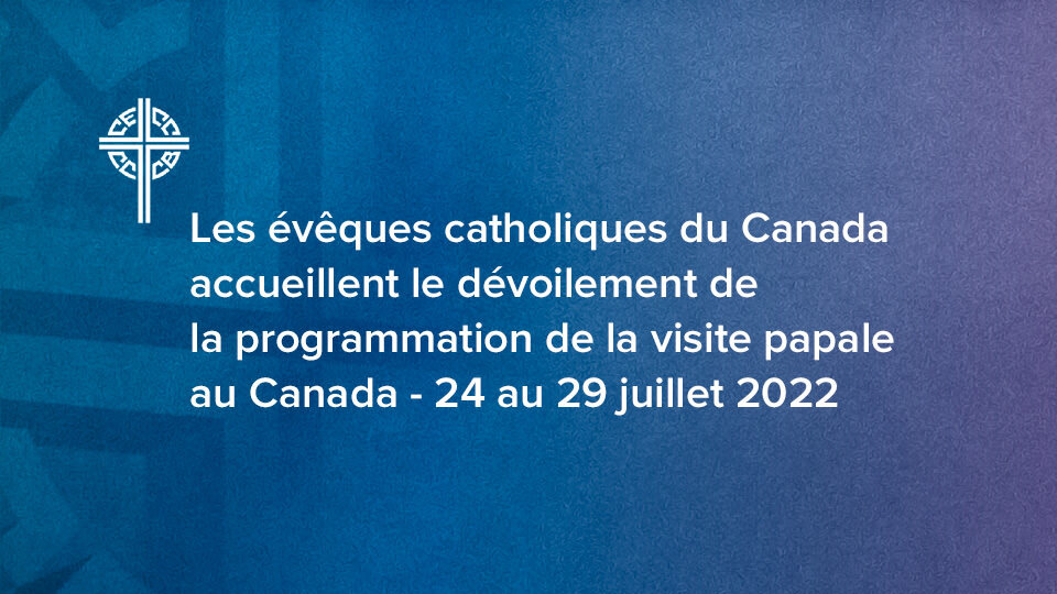 Les évêques catholiques du Canada accueillent le dévoilement de la programmation  de la visite papale au Canada